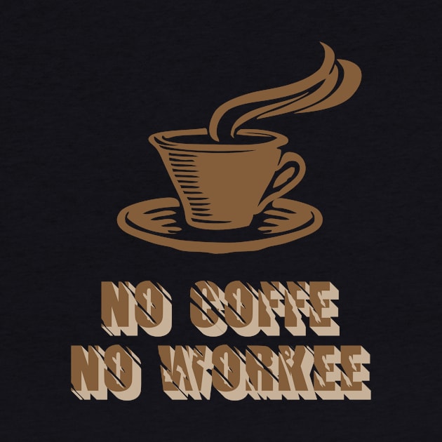 No coffee no workee by  Berbero